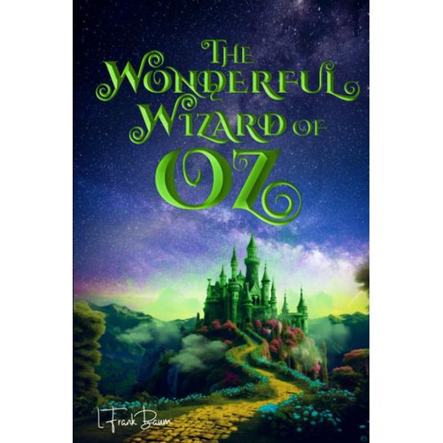 The Wonderful Wizard Of Oz (Illustrated): The 1900 Classic Edition With Original Illustrations