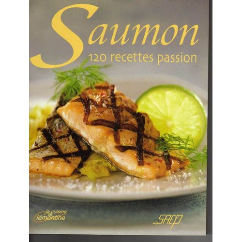 Saumon, 120 Recettes Passion