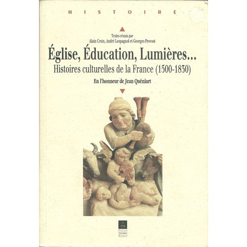 Eglise, Education, Lumières... Histoires Culturelles De La France (1500-1830) En L'honneur De Jean Quéniart