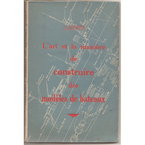 L Art Et La Maniere De Construire Des Modeles De Bateaux, Navires De Guerre Modernes, Avec Quelques Remarques Sur Les Principaux Types De Bâtiments De Combat Des Grandes Marines Par H. Le
