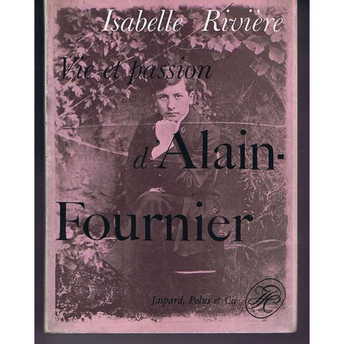 Vie Et Passion D'alain Fournier