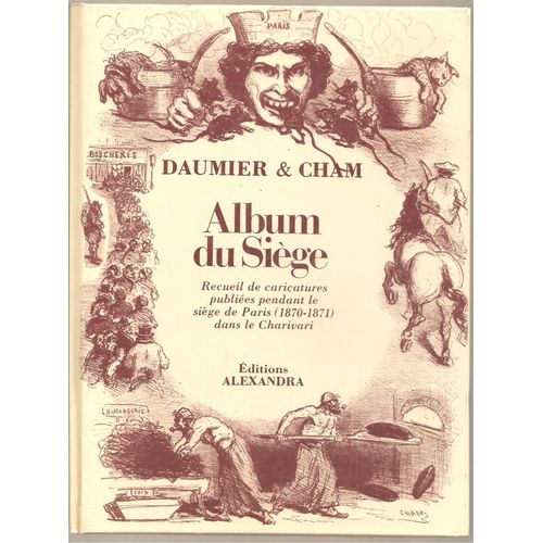 [ Daumier & Cham ] Album Du Siège : Recueil De Caricatures Publiées Pendant Le Siège De Paris (1870-1871) Dans " Le Charivari "