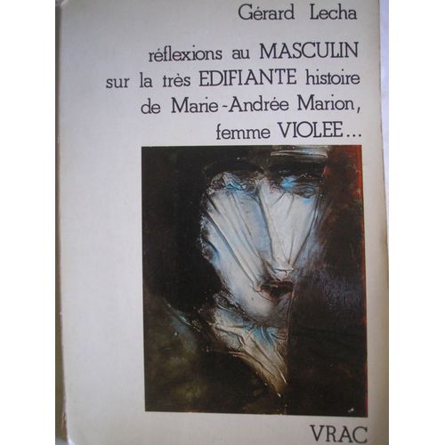 Réflexions Au Masculin Sur La Très Édifiante Histoire De Marie-Andrée Marion, Femme Violée