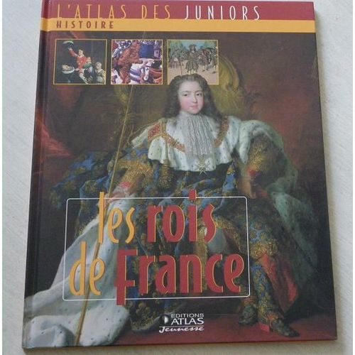 L'atlas Des Juniors : Les Rois De France