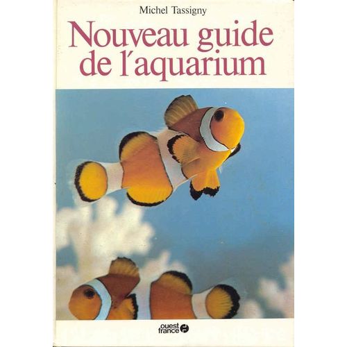 Nouveau Guide De L'aquarium - Eau Douce Et Eau De Mer