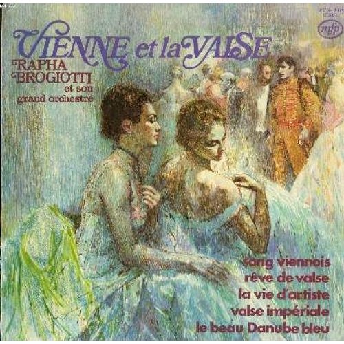 Disque Vinyle 33t / Vienne Et La Valse / Rapha Brogiotti Et Son Grand Orchestre / Le Beau Danube Bleu / La Vie D'artiste / Les Feuilles Du Matin / Reve De Printemps