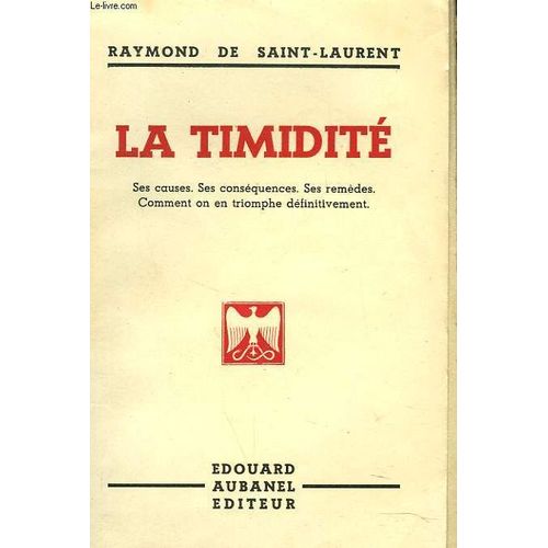 La Timidite. Ses Causes. Ses Conséquences. Ses Remèdes. Comment On En Triomphe Définitivement.