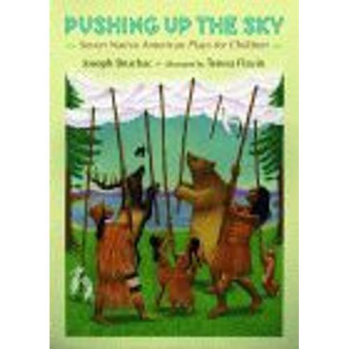 Pushing Up The Sky : Seven Native American Plays For Children