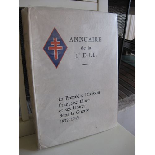 Annuaire De La 1ère D.F.L. La Première Division Française Libre Et Ses Unités Dans La Guerre 1939-1945