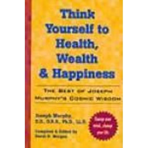 Think Yourself To Health, Wealth And Happiness