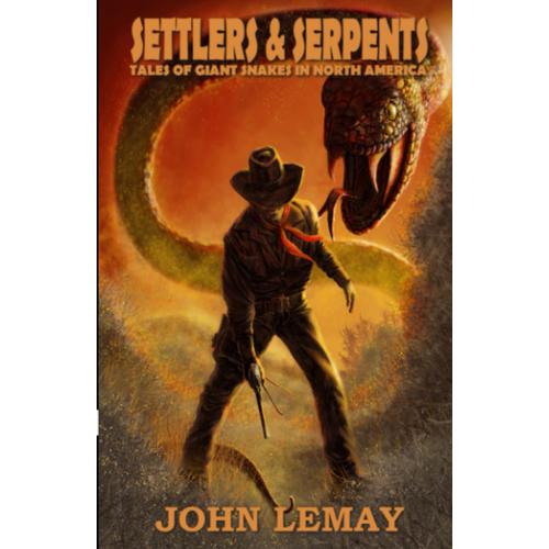 Settlers & Serpents: Tales Of Giant Snakes In North America (Cowboys & Saurians)