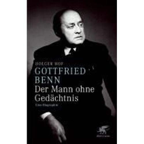 Gottfried Benn. Der Mann Ohne Gedächtnis