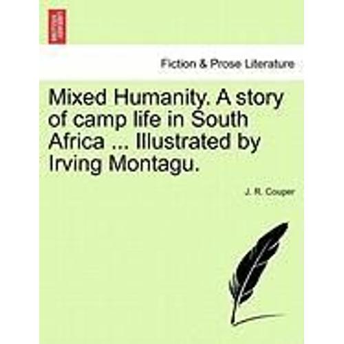 Mixed Humanity. A Story Of Camp Life In South Africa ... Illustrated By Irving Montagu.