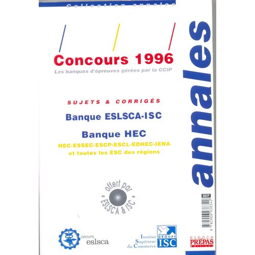 Annales 1996 Des Concours Gérés Par La Ccip - Sujets Et Corrigés Des Banques Eslsca-Isc Et Hec-Essec-Escp-Escl-Edhec Ien