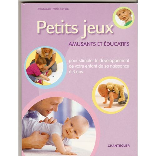 Petits Jeux Amusants Et Educatifs Pour Stimuler Le Developpement De Votre Enfant De Sa Naissance À 3ans