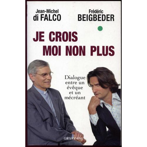 Je Crois Moi Non Plus - Dialogue Entre Un Évêque Et Mécréant