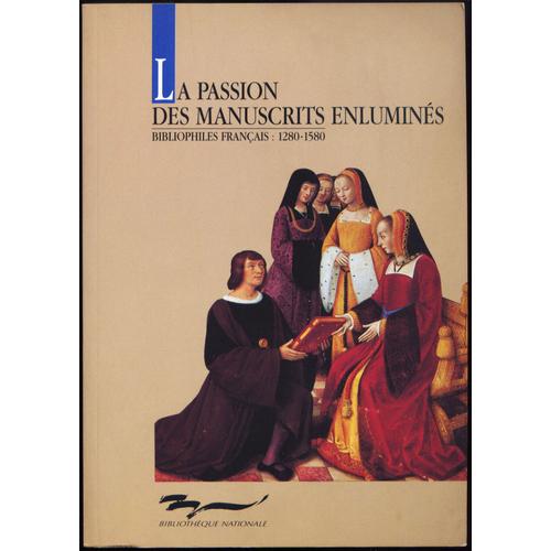 La Passion Des Manuscrits Enluminés - Exposition, Paris, Bibliothèque Nationale, 2 Au 21 Septembre 1991