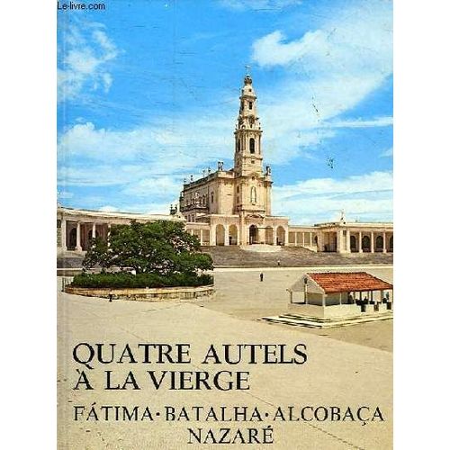 Quatre Autels A La Vierge - Fatima. Batalha. Alcobaca. Nazare 4 Eme Edition