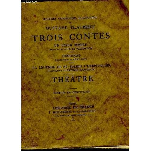 Trois Contes : Un Coeur Simple, Illustré Par Félix Vallotton - Hérodias, Illustré Par René Piot - La Légende De St-Julien L'hospitalier, Illustré Par Antoine Bourdelle. Théâtre. (Edition Du ...