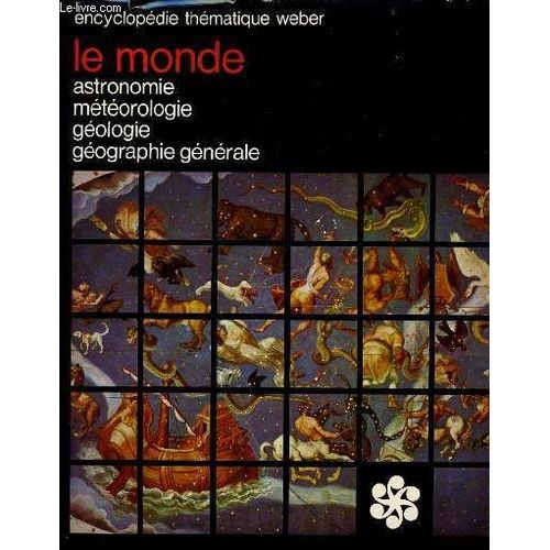 Encyclopedie Thematique Weber Vol 1 - Le Monde : Astronomie, Météorologie, Géologie, Géographie Générale