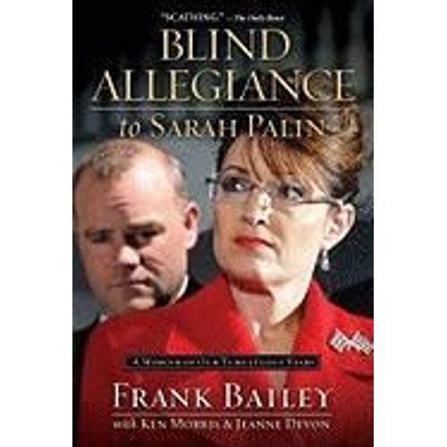 Blind Allegiance To Sarah Palin: A Memoir Of Our Tumultuous Years
