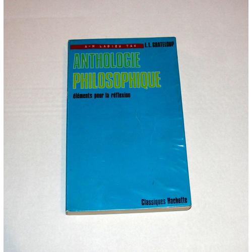 Anthologie Philosophique - Eléments Pour La Réflexion - Conforme Au Programme De 1974 Pour Les Classes De Terminales
