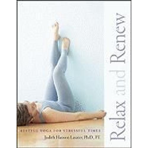 Relax And Renew - Restful Yoga For Stressful Times