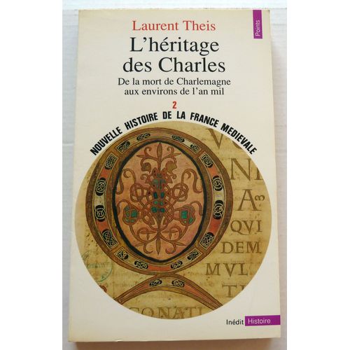 Nouvelle Histoire De La France Medievale - Tome 2, L'héritage Des Charles : De La Mort De Charlemagne Aux Environs De L'an Mil