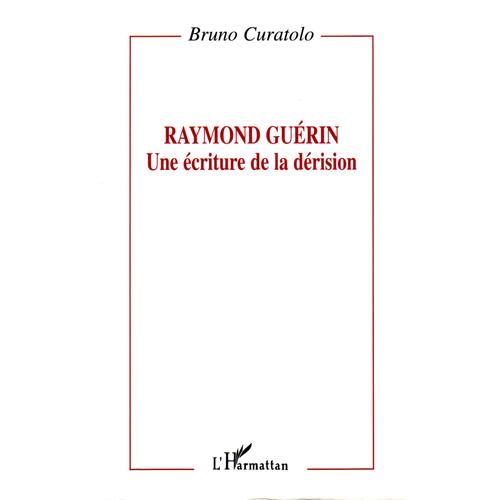 Raymond Guérin - Une Écriture De La Dérision