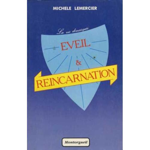 Eveil Et Reincarnation : La Vie Demasquee
