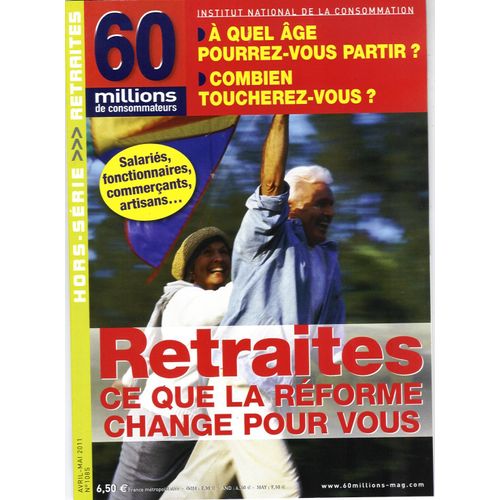 60 Millions De Consommateurs 108: Special Retraites: Ce Que La Reforme Change Pour Vous