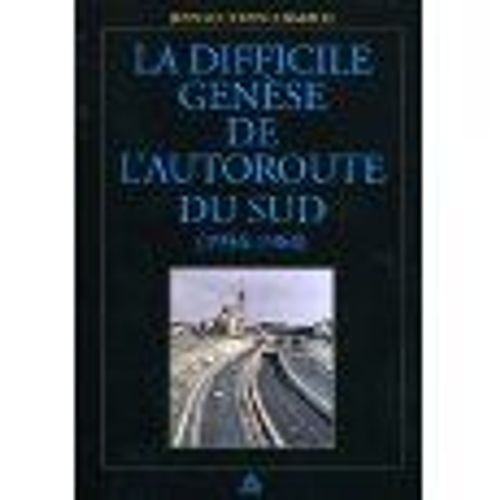 La Difficile Genèse De L'autoroute Du Sud (1934-1964)