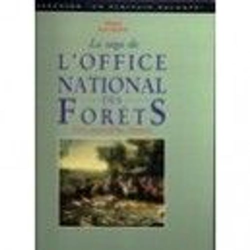 La Saga De L'office National Des Forêts - Hier, Aujourd'hui, Demain