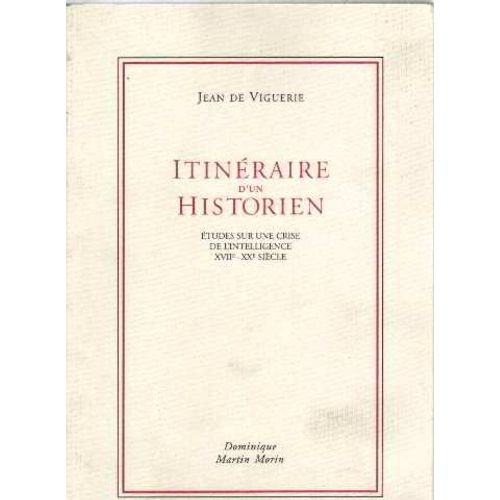 Itinéraire D'un Historien - Études Sur Une Crise De L'intelligence, Xviie-Xxe Siècle