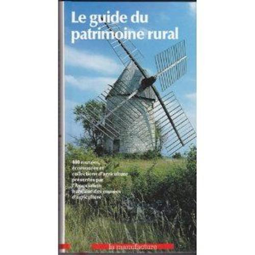 Le Guide Du Patrimoine Rural : 400 Musées Et Collections D'agriculture