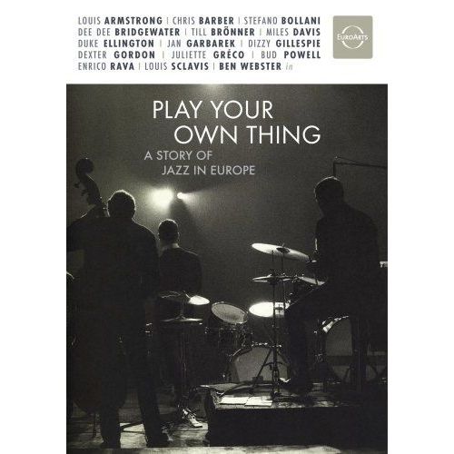 Play Your Own Thing : A Story Of Jazz In Europe