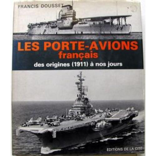 Les Porte-Avions Français / Des Origines (1911) A Nos Jours