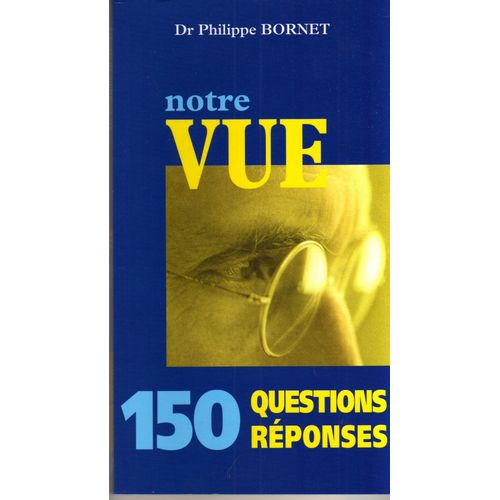 Notre Vue : 150 Questions Reponses