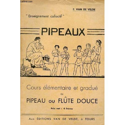 Pipeaux - Cours Elementaire Et Gradue Et Pipeau Ou De Flute Douce