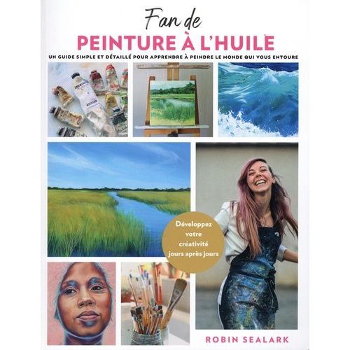 Fan De Peinture À L'huile - Un Guide Simple Et Détaillé Pour Apprendre À Peindre Le Monde Qui Vous Entoure