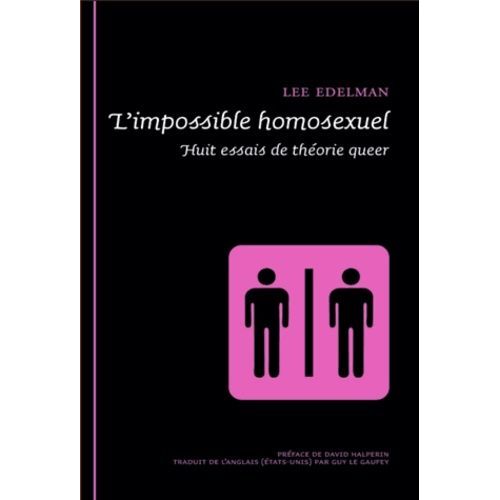L'impossible Homosexuel - Huit Essais De Théorie Queer