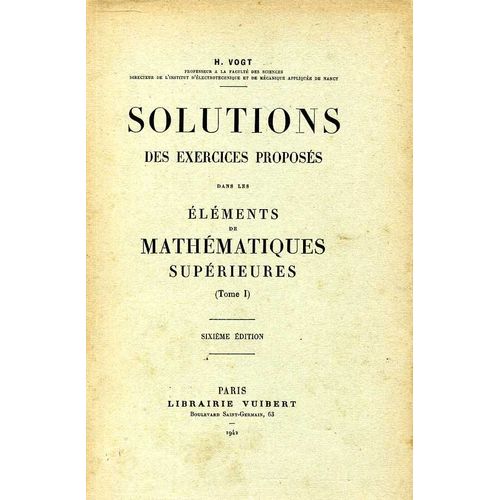 Solutions Des Exercices Proposés Dans Les Éléments De Mathématiques Supérieures (Tome 1)