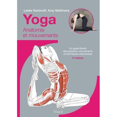 Yoga : Anatomie Et Mouvements - Un Guide Illustré Des Postures, Mouvements Et Techniques Respiratoires