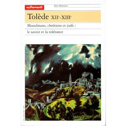 Tolede Xiieme-Xiiieme - Musulmans, Chretiens Et Juifs : Le Savoir Et La Tolerance