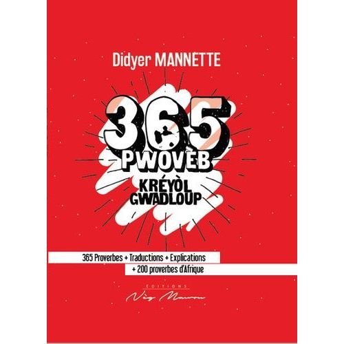 365 Pwovèb, Kréyol Gwadloup - 365 Proverbes + Traductions + Explications + 200 Proverbes D'afrique