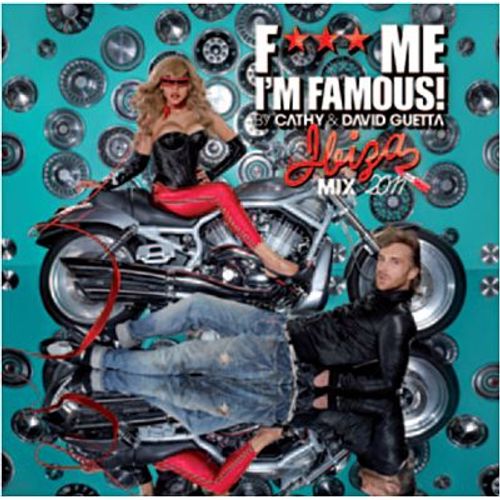 Fuck Me I'm Famous 2011 : By Cathy Et David Guetta