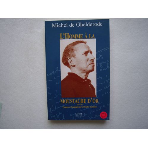 L'homme À La Moustache D'or - Suivi De Visages Et Paysages De La Flandre Maritime