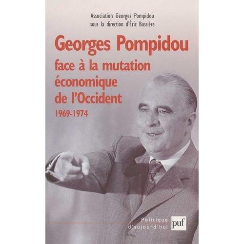 Georges Pompidou Face À La Mutation Économique De L'occident, 1969-1974 - Actes Du Colloque Des 15 Et 16 Novembre 2001, Au Conseil Économique Et Social