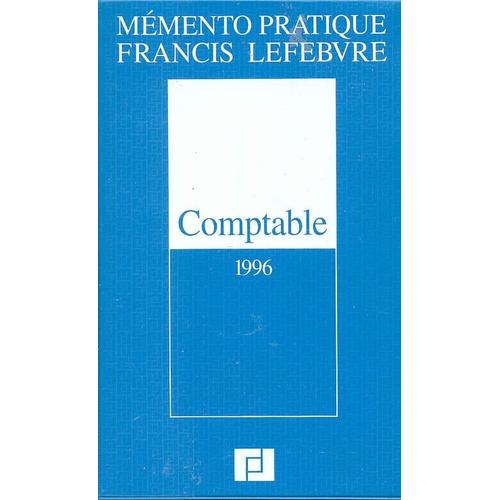 Mémento Pratique Francis Lefebvre Comptable 1996 - Traité Des Normes Et Réglementations Comptables Applicables Aux Entreprises Industrielles Et Commerciales En France