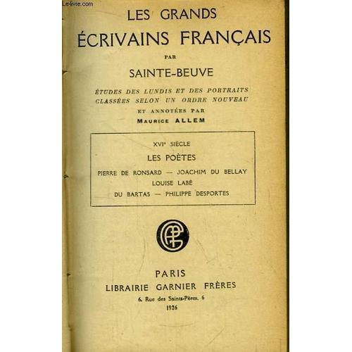 Les Grands Ecrivains Français. Xvie Siècle, Les Poètes : Pierre De Ronsard - Joachim Du Bellay - Louise Labé - Du Bartas - Philippe Desportes.